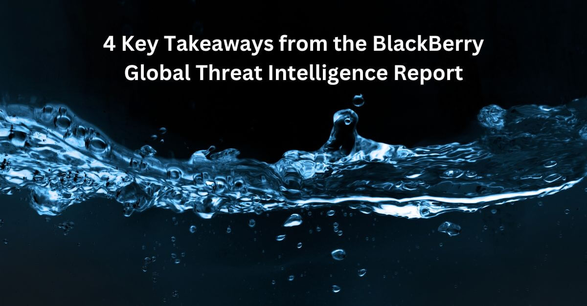 Takeaways From The BlackBerry Global Threat Intelligence Report | Enzoic